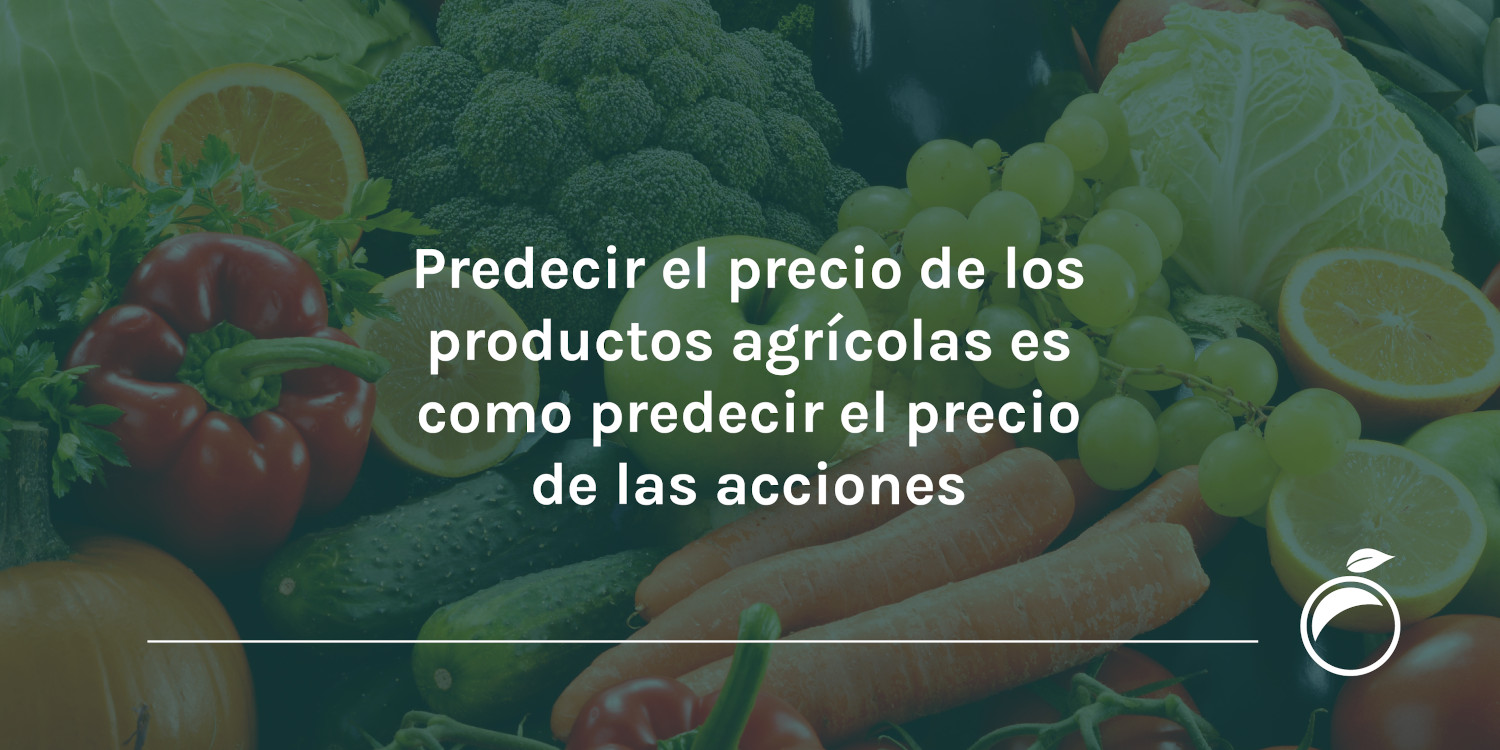 Predecir el precio de los productos agrícolas es como predecir el precio de las acciones