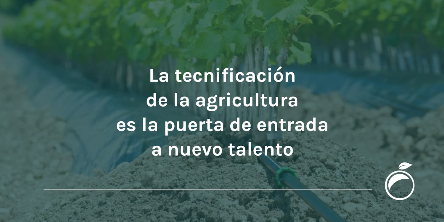 La tecnificación de la agricultura es la puerta de entrada a nuevo talento