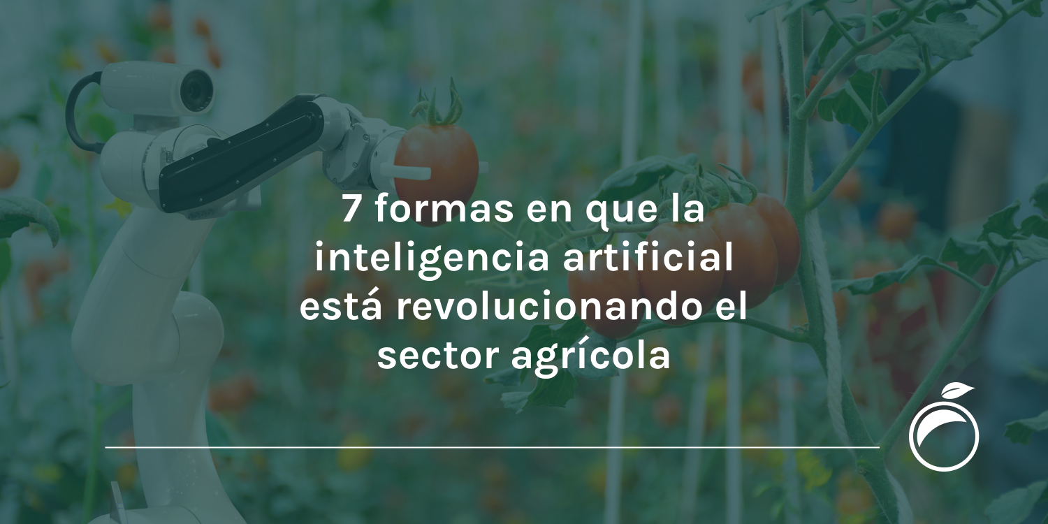 7 formas en que la inteligencia artificial está revolucionando el sector agrícola