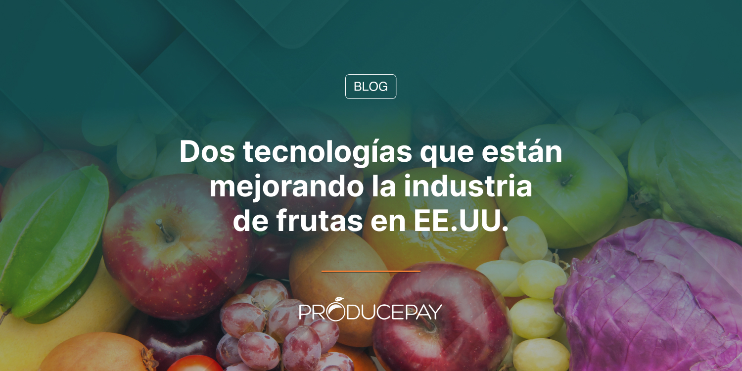 Dos tecnologías que están mejorando la industria de frutas en EE.UU.